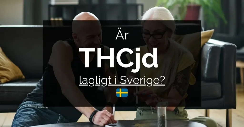 THC-jd gör dig hög - Allt du behöver veta om THCJD? 3 Är THC-jd lagligt i Sverige?