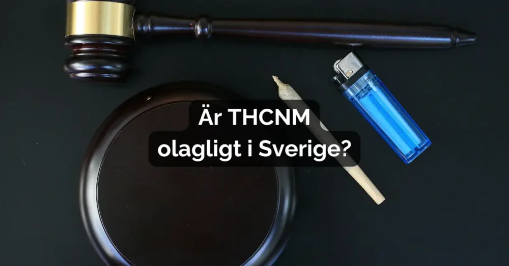 Vad är THCNM? Är THC-NM lagligt i Sverige? Effekter & mer 4 Är THCNM olagligt i Sverige